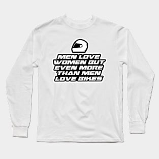 Men love women but even more than men love bikes - Inspirational Quote for Bikers Motorcycles lovers Long Sleeve T-Shirt